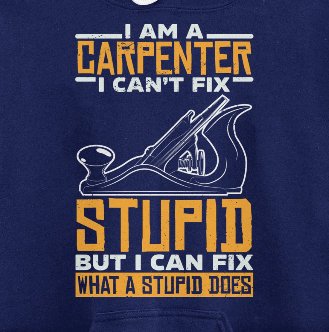 I'm a carpenter I can't fix stupidity Pullover Hoodie