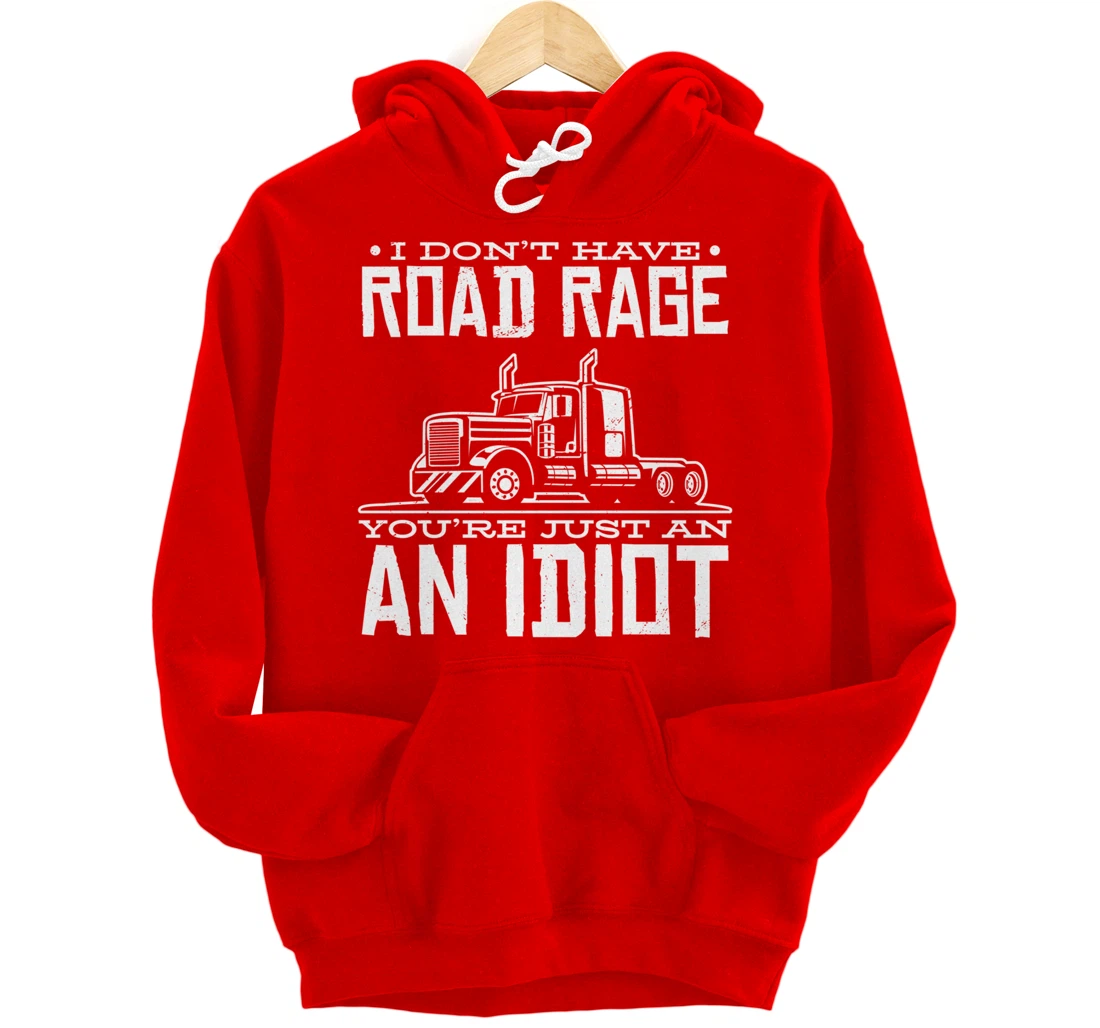 I'm not angry, you're just an idiotic truck driver Pullover Hoodie