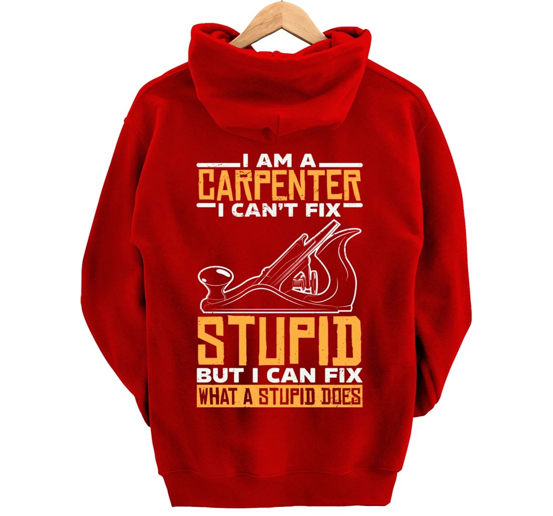 I'm a carpenter I can't fix stupidity Pullover Hoodie