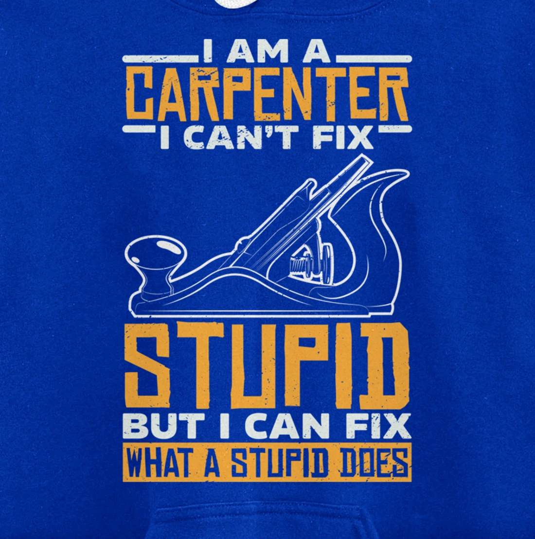 I'm a carpenter I can't fix stupidity Pullover Hoodie