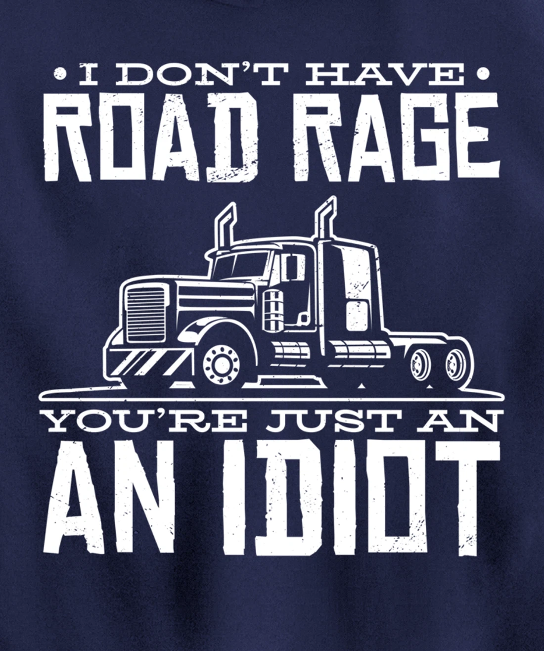 I'm not angry, you're just an idiotic truck driver Pullover Hoodie
