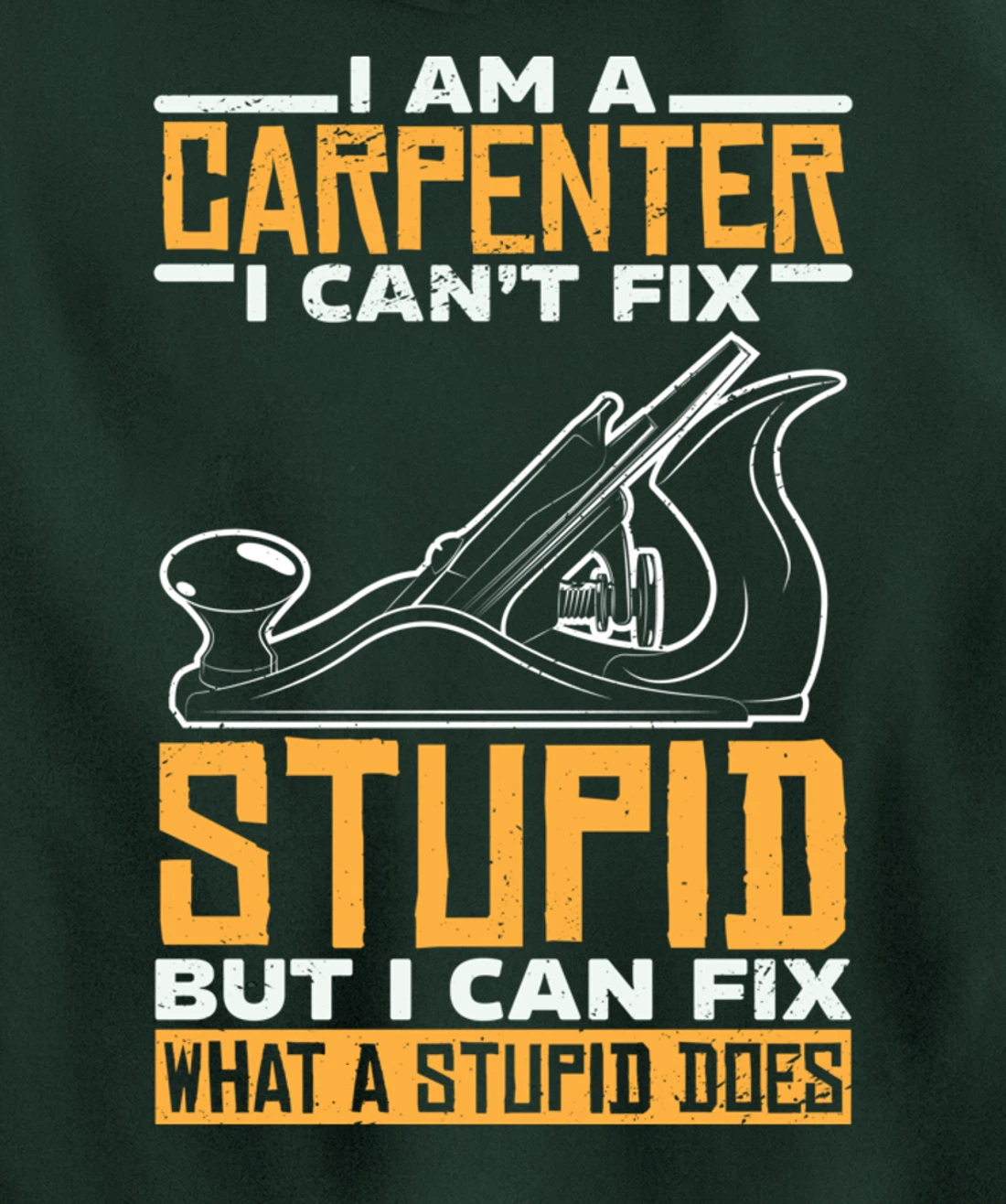 I'm a carpenter I can't fix stupidity Pullover Hoodie
