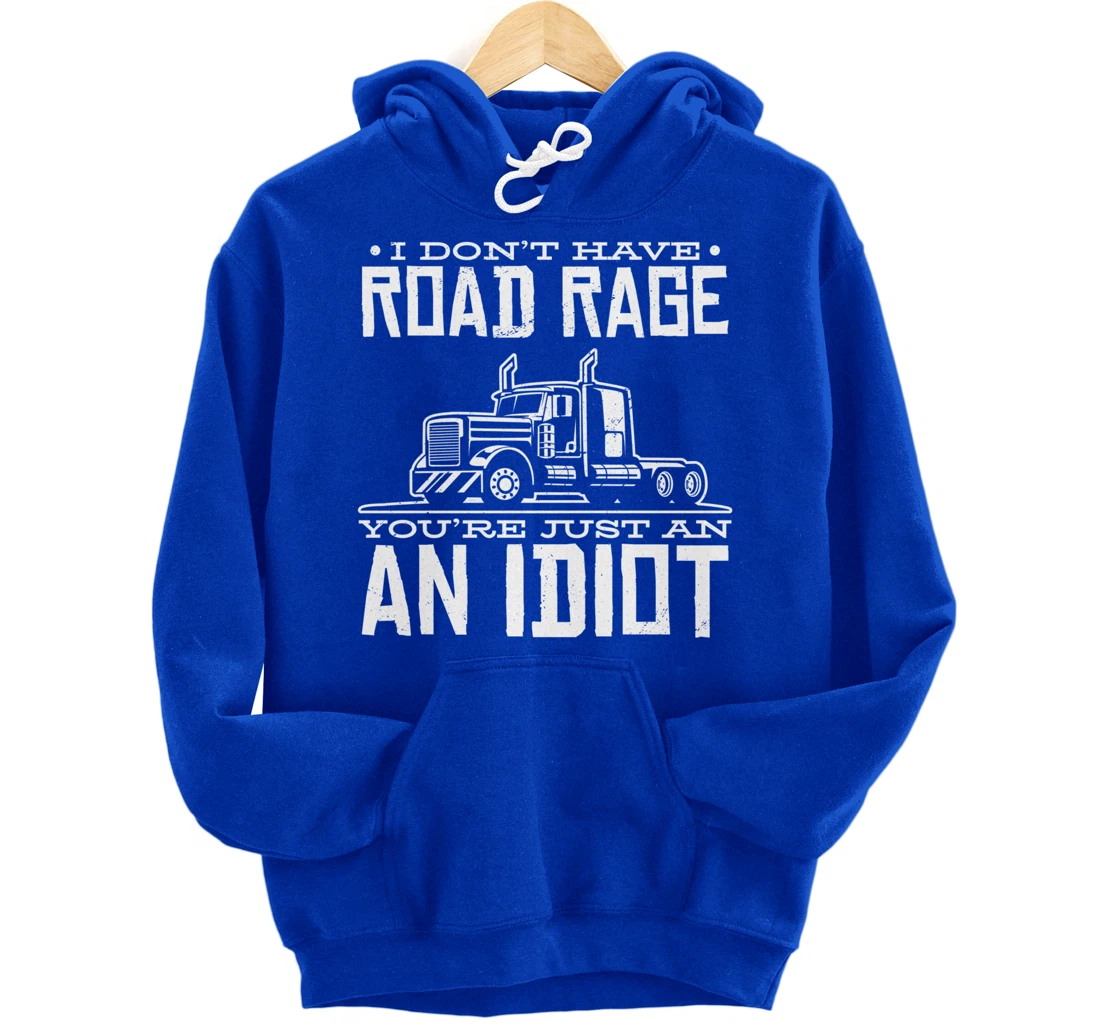 I'm not angry, you're just an idiotic truck driver Pullover Hoodie