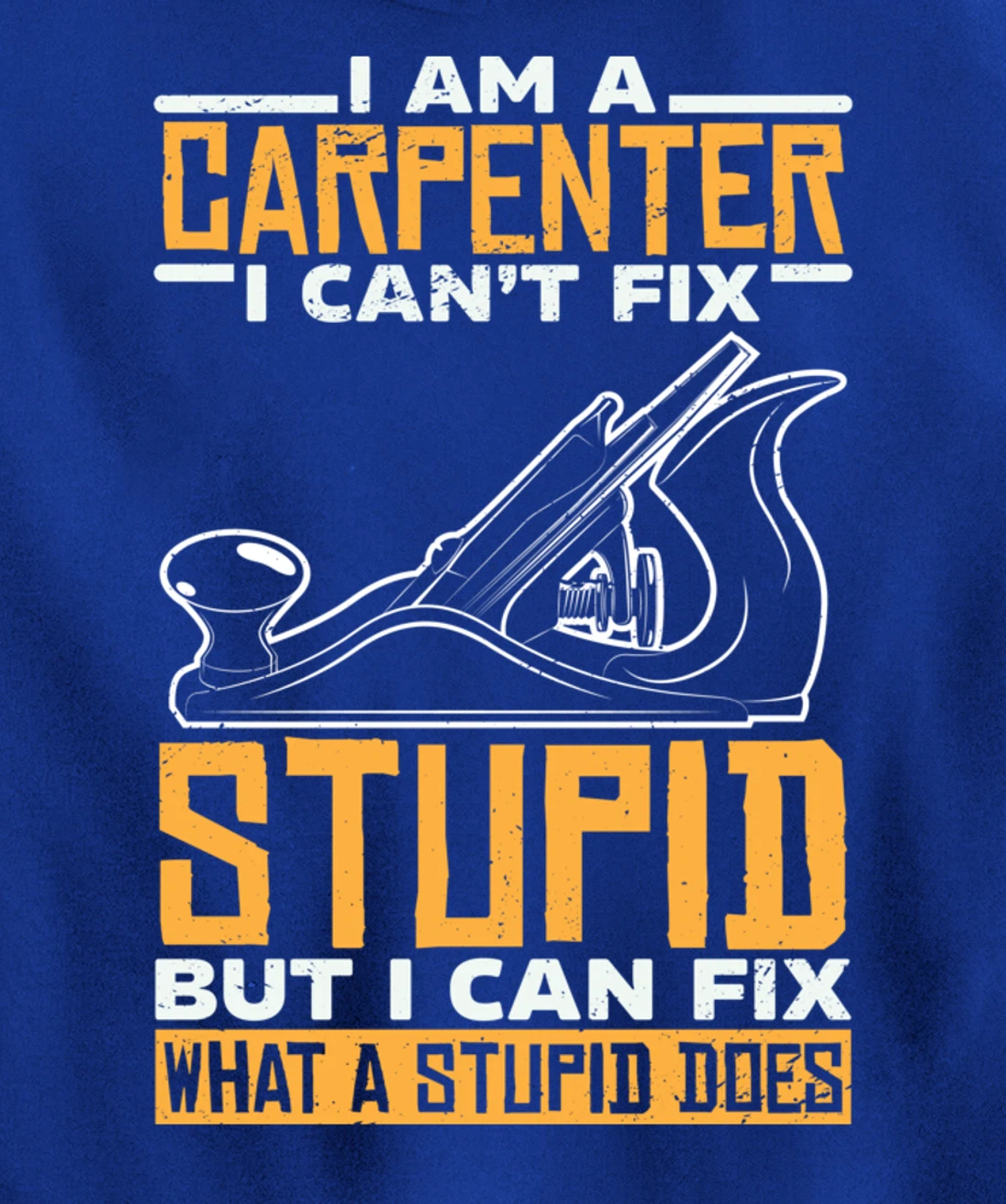 I'm a carpenter I can't fix stupidity Pullover Hoodie