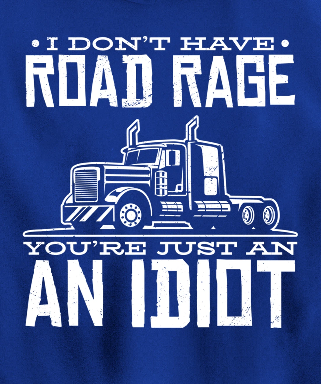 I'm not angry, you're just an idiotic truck driver Pullover Hoodie