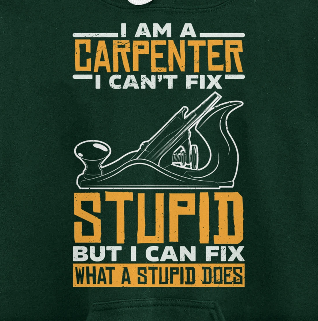 I'm a carpenter I can't fix stupidity Pullover Hoodie