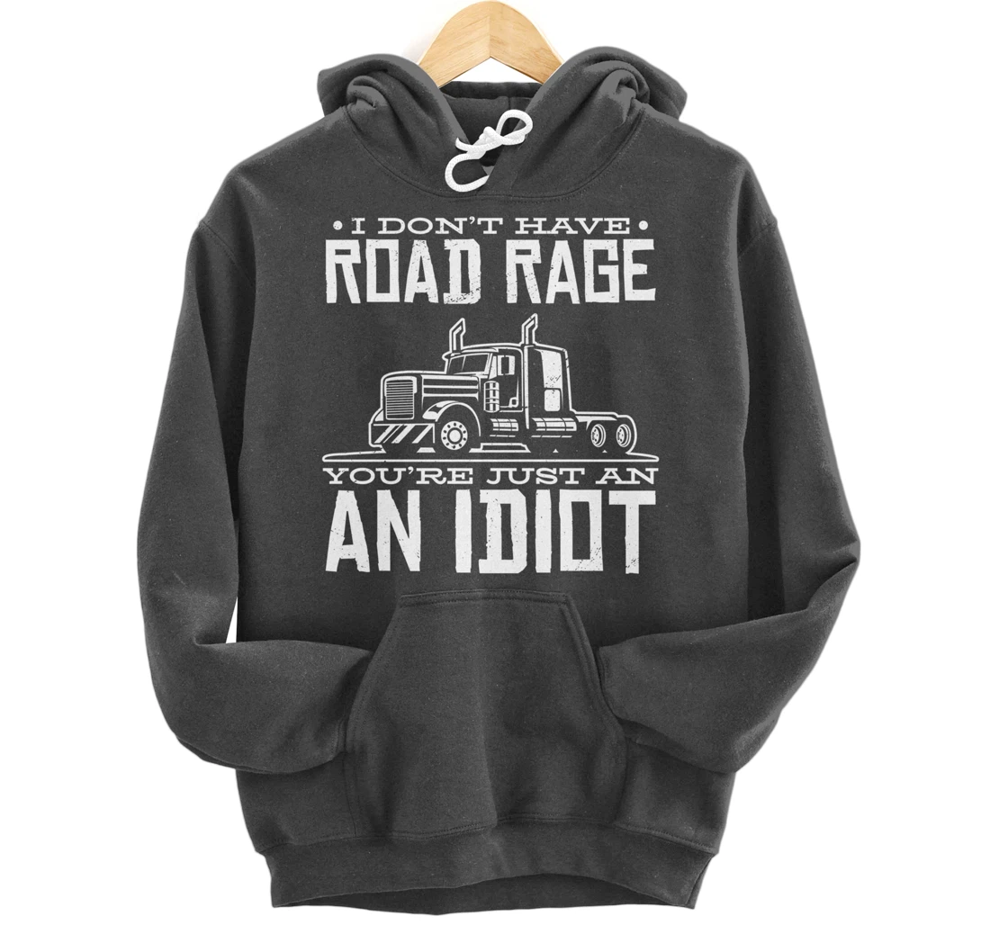 I'm not angry, you're just an idiotic truck driver Pullover Hoodie
