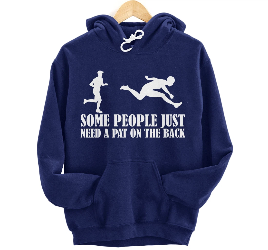 Sarcastic Joke Quote Some People Just Need A Pat On The Back Pullover Hoodie