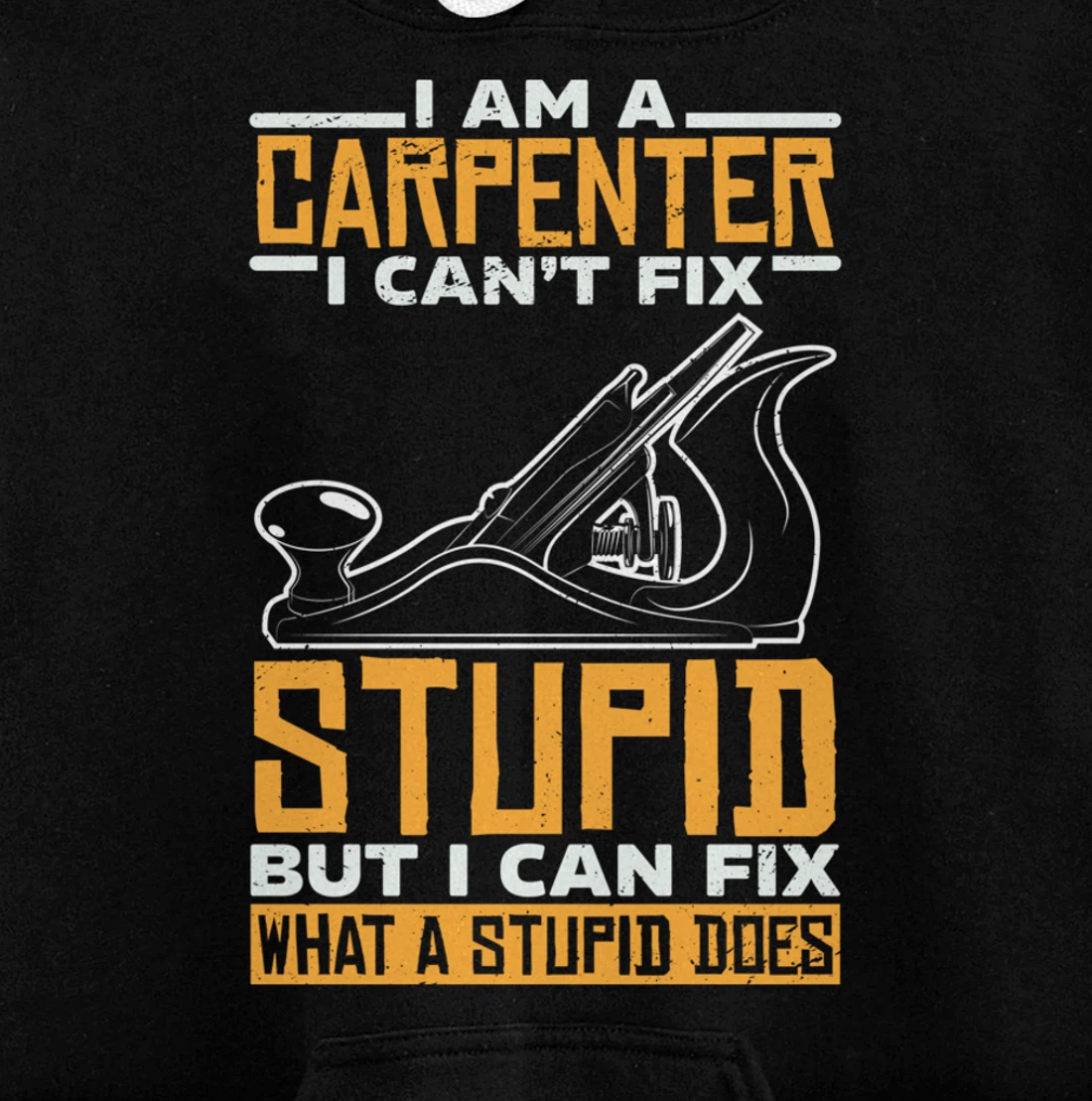 I'm a carpenter I can't fix stupidity Pullover Hoodie