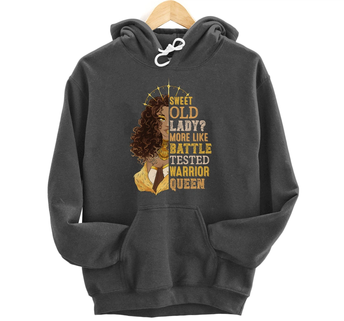 Melanin Sweet Old Lady More Like Battle-Tested Warrior Queen Pullover Hoodie