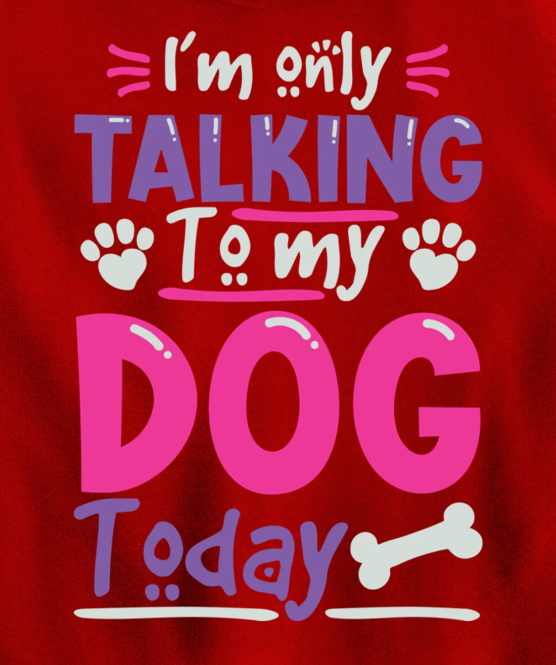 I Only Talk To My Dog Today Dog Lovers Pullover Hoodie