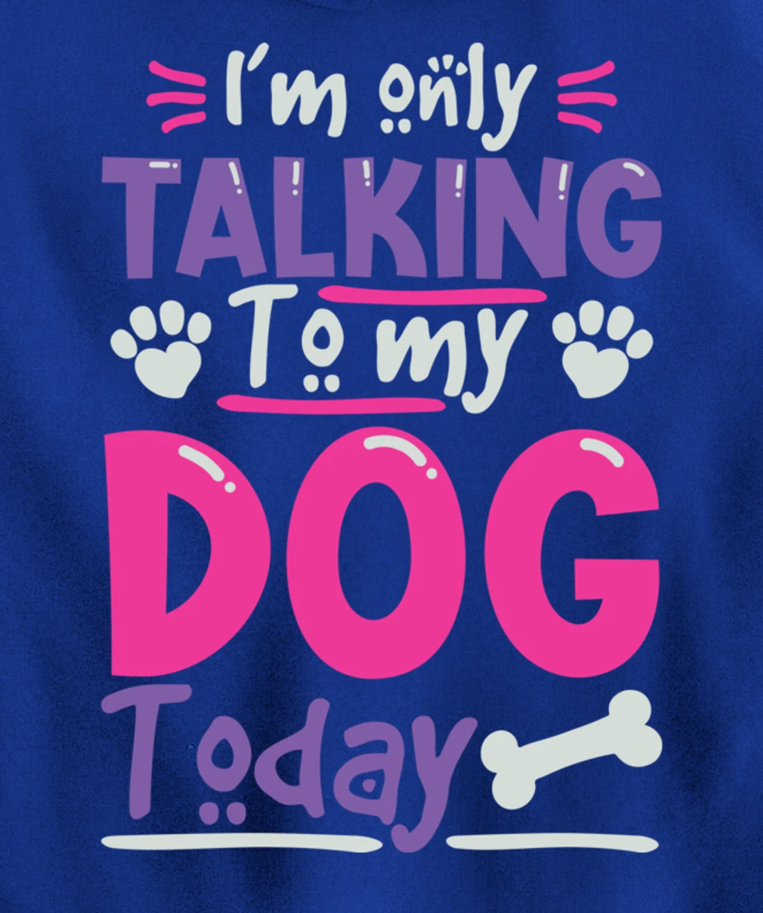 I Only Talk To My Dog Today Dog Lovers Pullover Hoodie