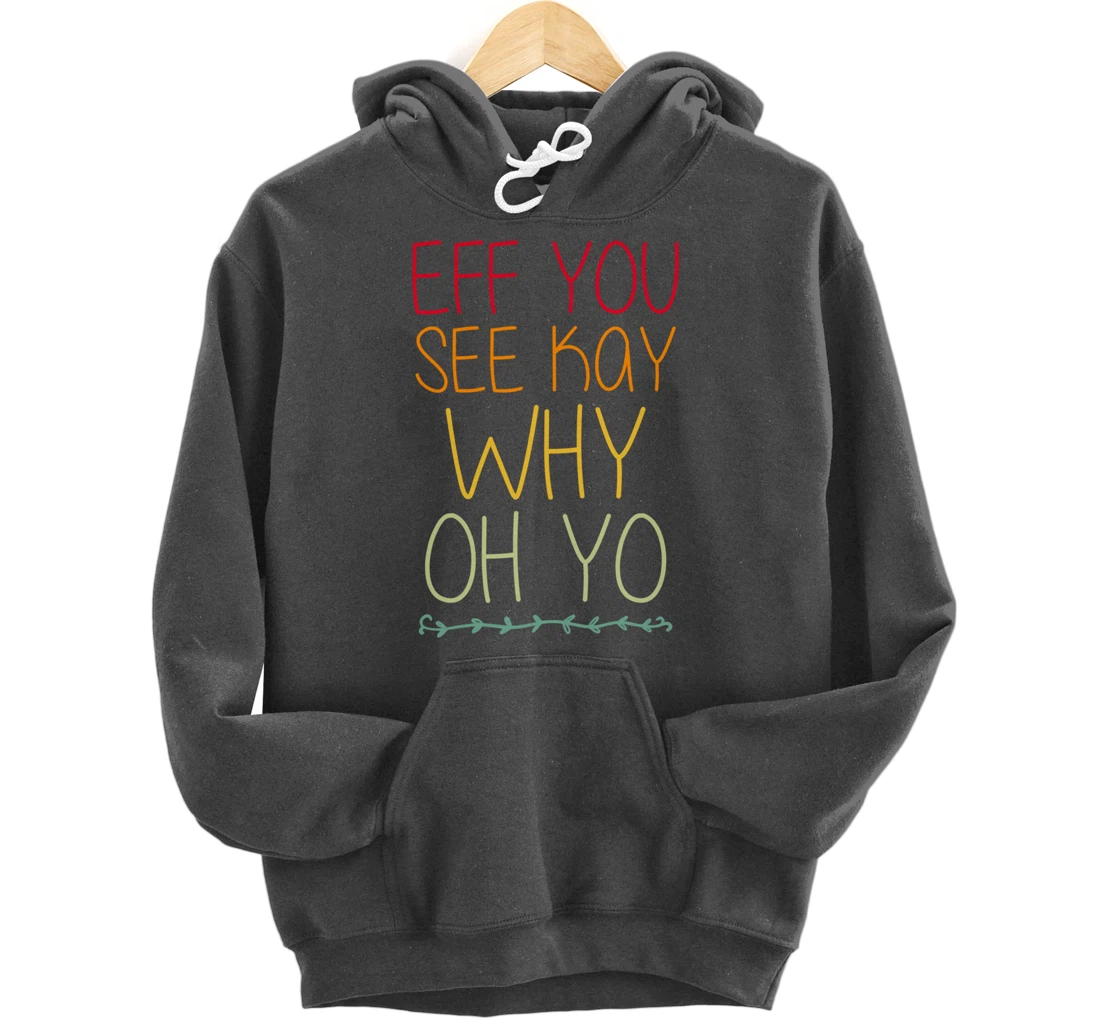 Funny Sarcastic Eff You See Kay Why Oh Retro Yoga Lover Pullover Hoodie
