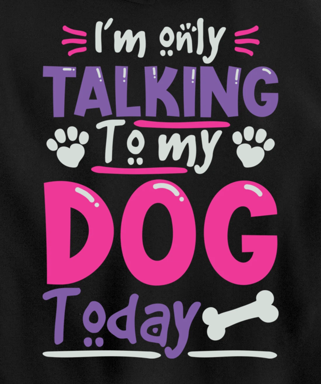I Only Talk To My Dog Today Dog Lovers Pullover Hoodie