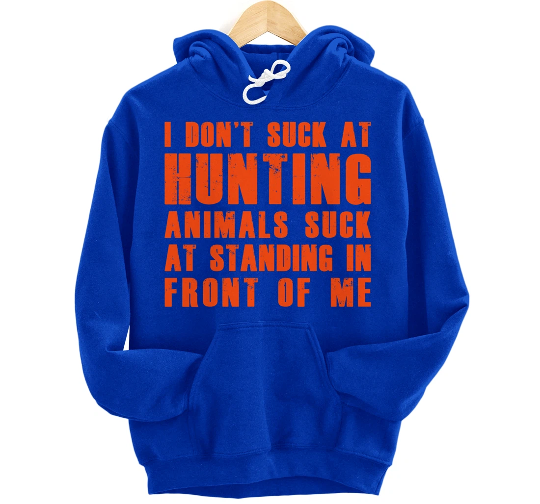 I Don't Suck At Hunting Animals Suck At Standing In Front Pullover Hoodie