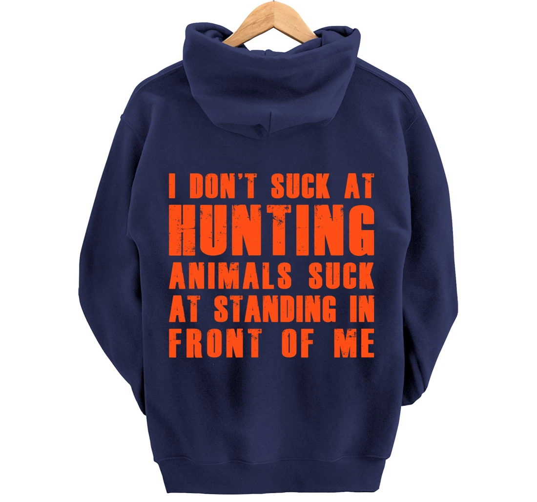 I Don't Suck At Hunting Animals Suck At Standing In Front Pullover Hoodie