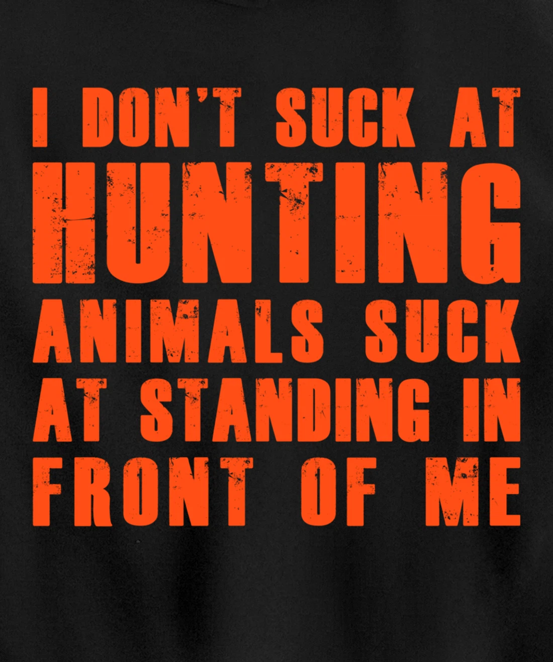 I Don't Suck At Hunting Animals Suck At Standing In Front Pullover Hoodie