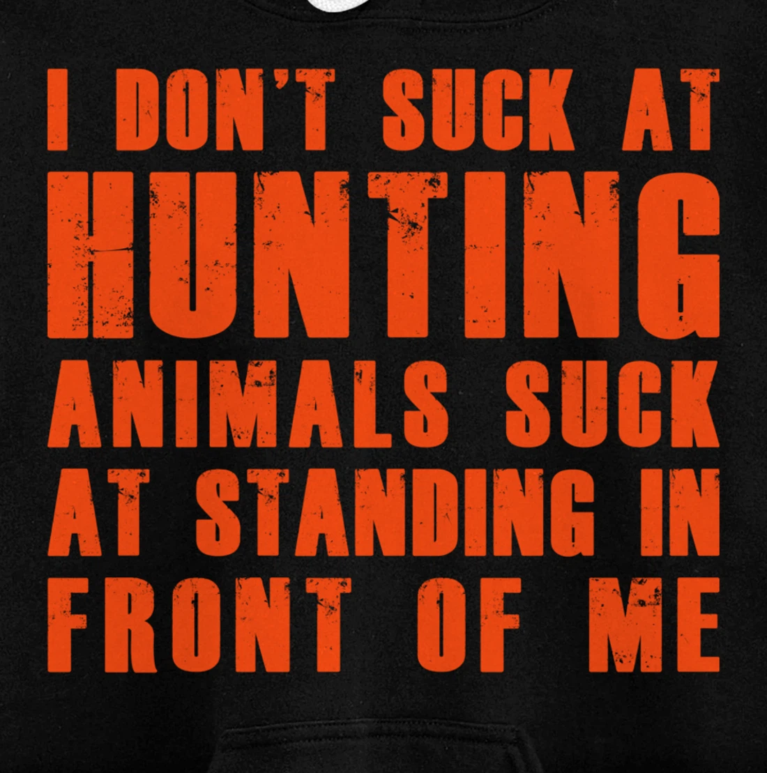 I Don't Suck At Hunting Animals Suck At Standing In Front Pullover Hoodie