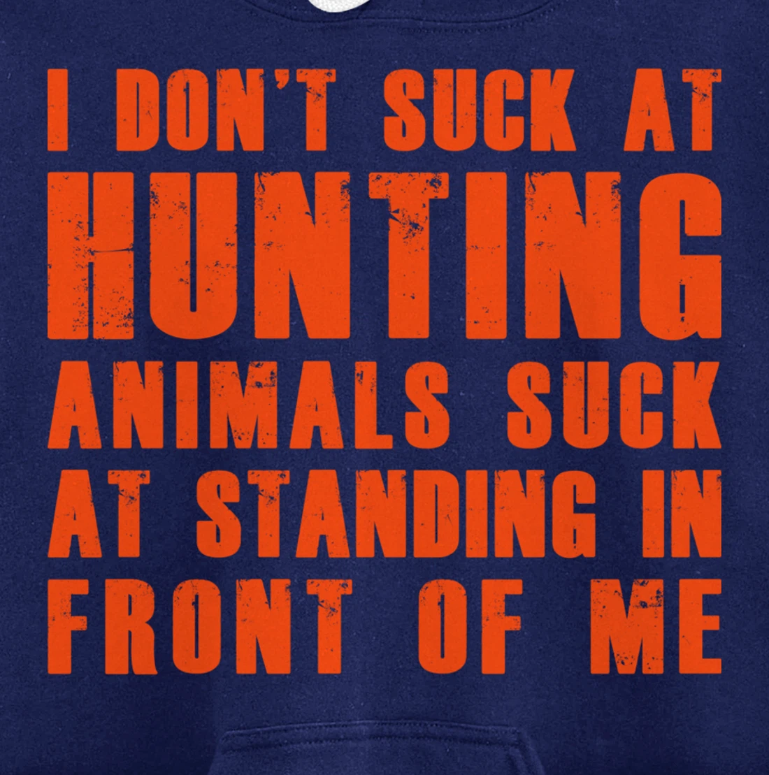 I Don't Suck At Hunting Animals Suck At Standing In Front Pullover Hoodie