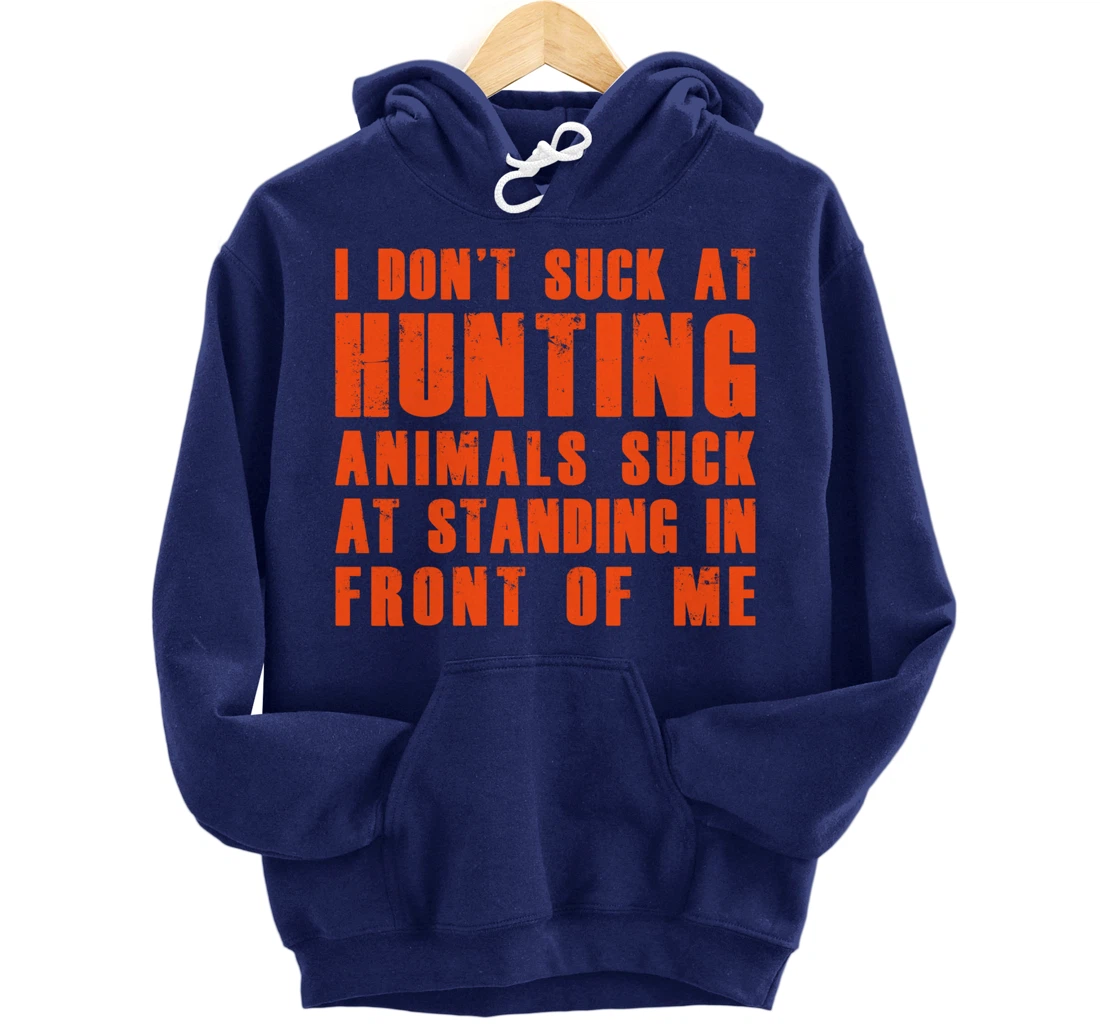 I Don't Suck At Hunting Animals Suck At Standing In Front Pullover Hoodie