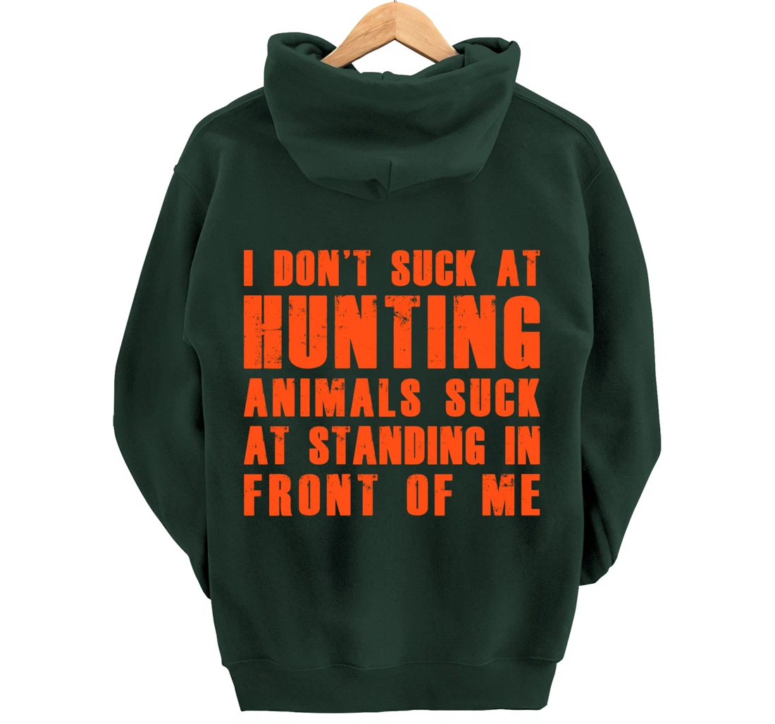 I Don't Suck At Hunting Animals Suck At Standing In Front Pullover Hoodie
