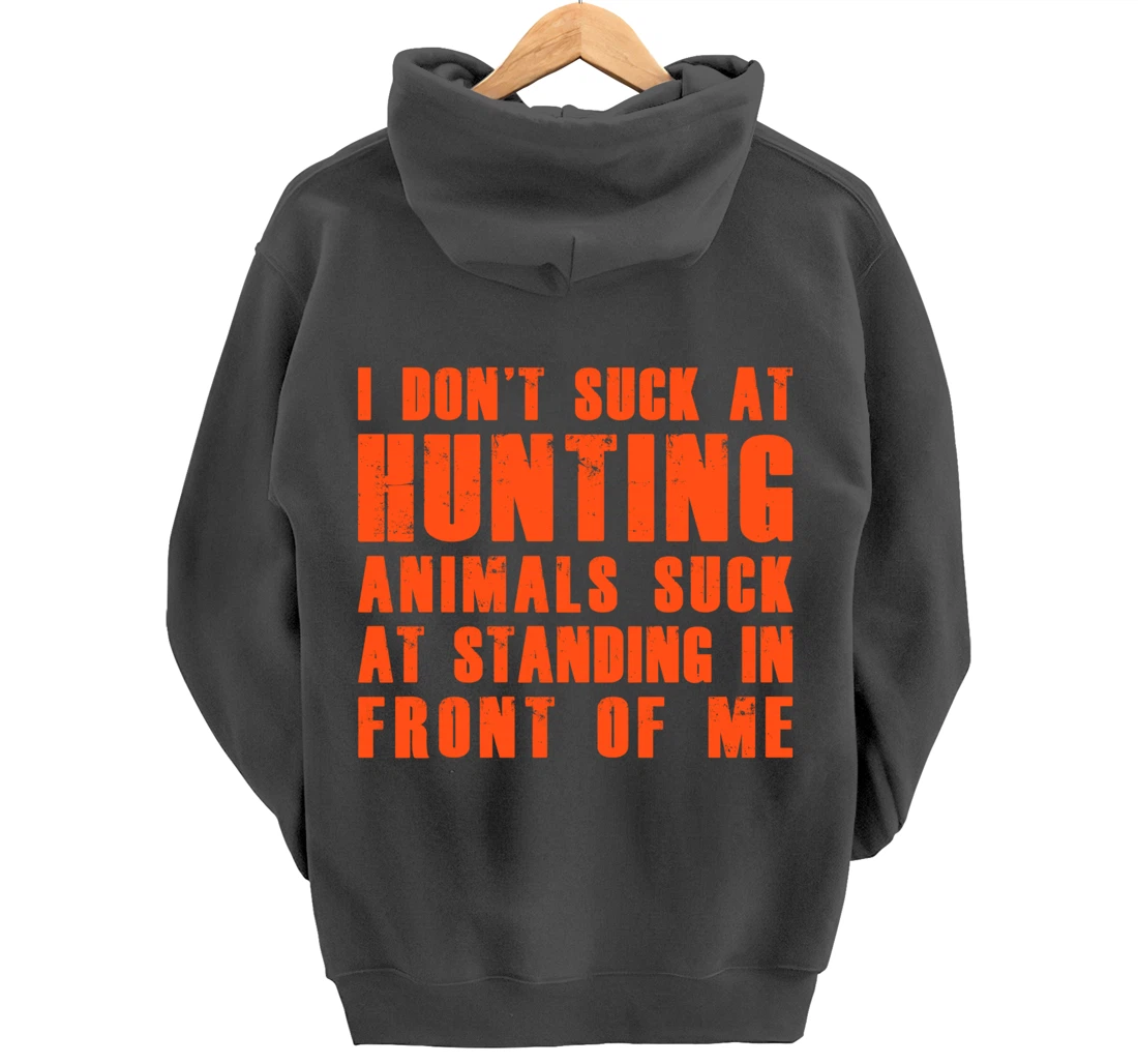 I Don't Suck At Hunting Animals Suck At Standing In Front Pullover Hoodie
