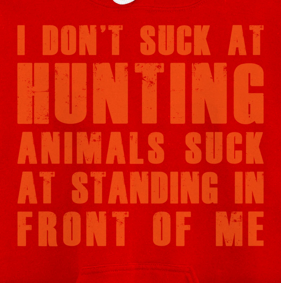 I Don't Suck At Hunting Animals Suck At Standing In Front Pullover Hoodie