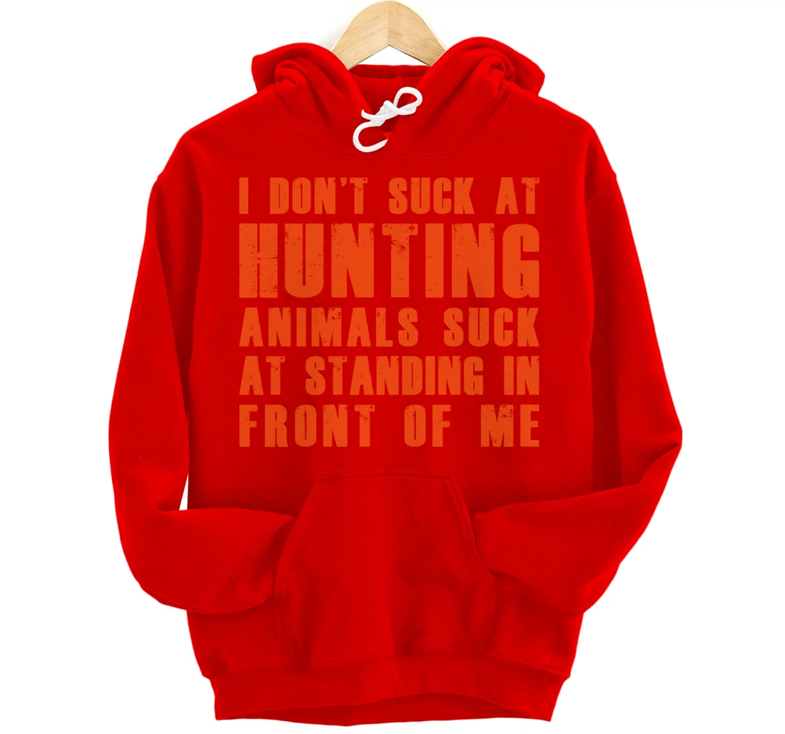 I Don't Suck At Hunting Animals Suck At Standing In Front Pullover Hoodie