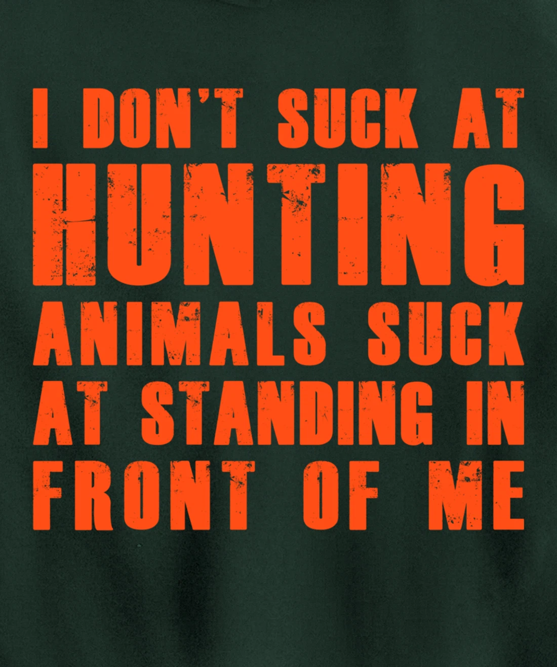 I Don't Suck At Hunting Animals Suck At Standing In Front Pullover Hoodie
