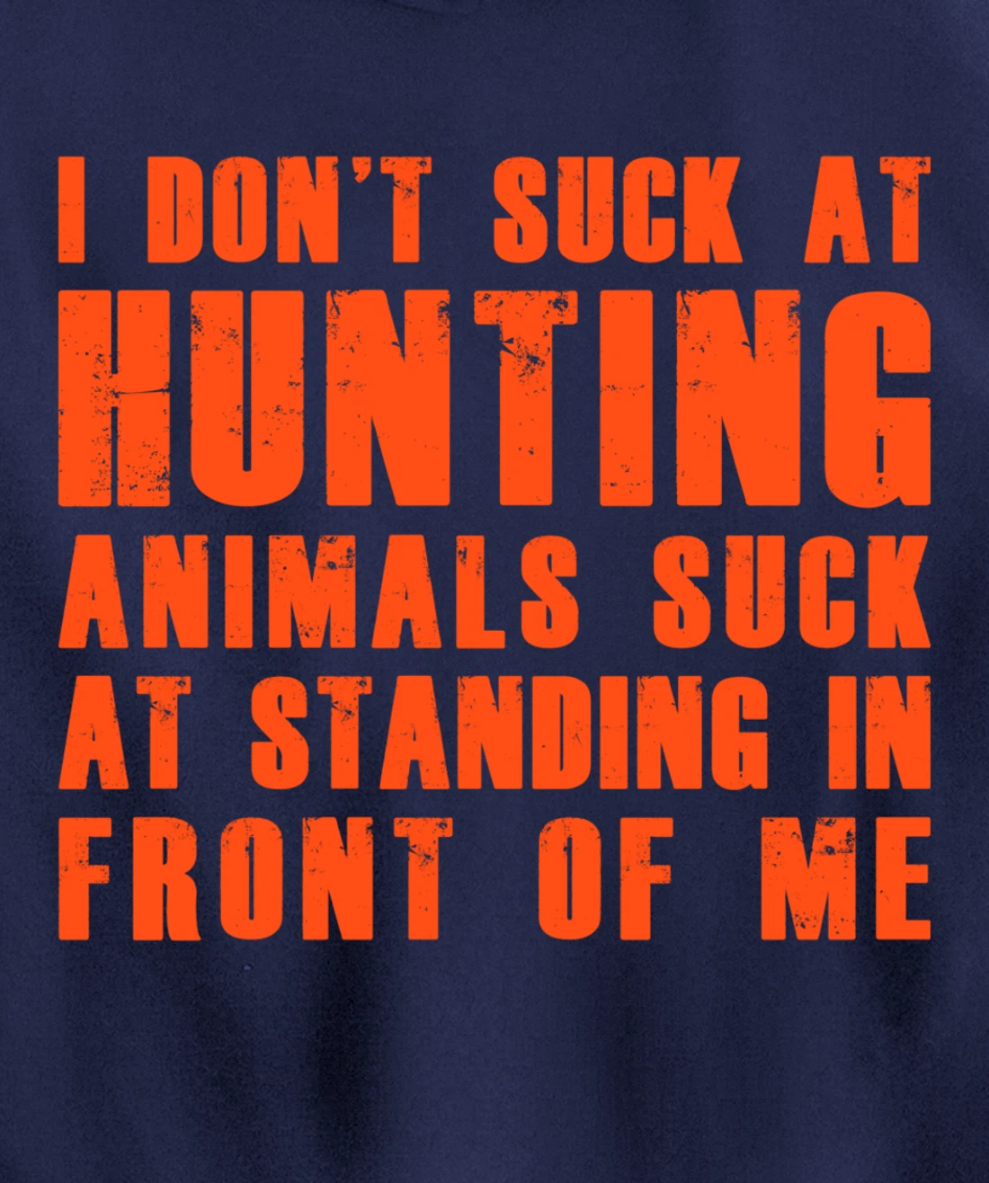 I Don't Suck At Hunting Animals Suck At Standing In Front Pullover Hoodie