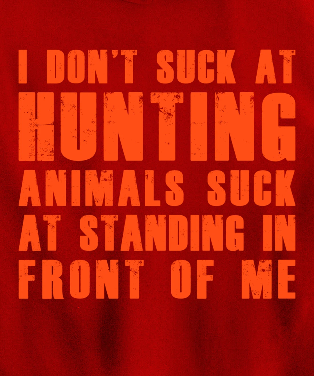 I Don't Suck At Hunting Animals Suck At Standing In Front Pullover Hoodie