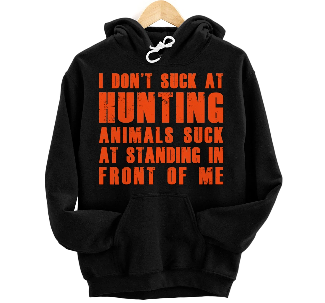 I Don't Suck At Hunting Animals Suck At Standing In Front Pullover Hoodie