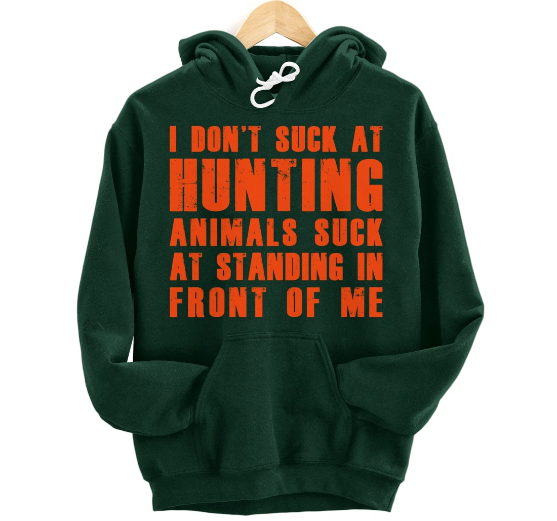 I Don't Suck At Hunting Animals Suck At Standing In Front Pullover Hoodie