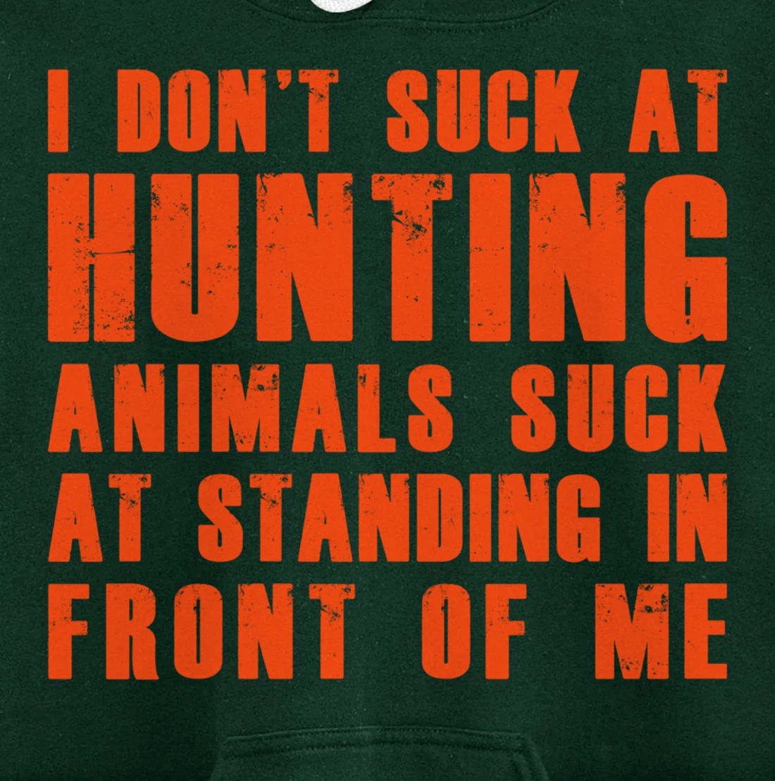 I Don't Suck At Hunting Animals Suck At Standing In Front Pullover Hoodie