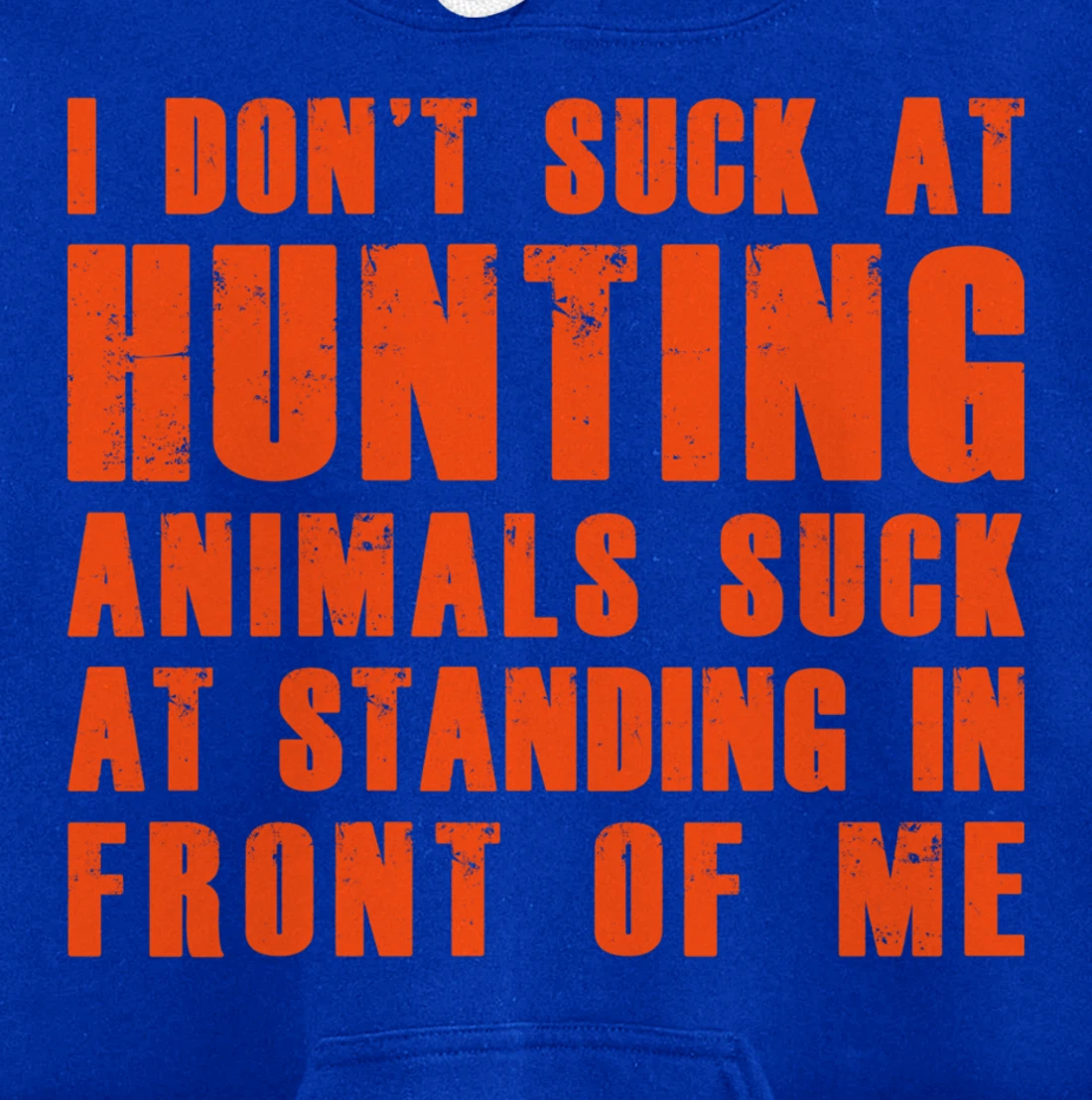 I Don't Suck At Hunting Animals Suck At Standing In Front Pullover Hoodie