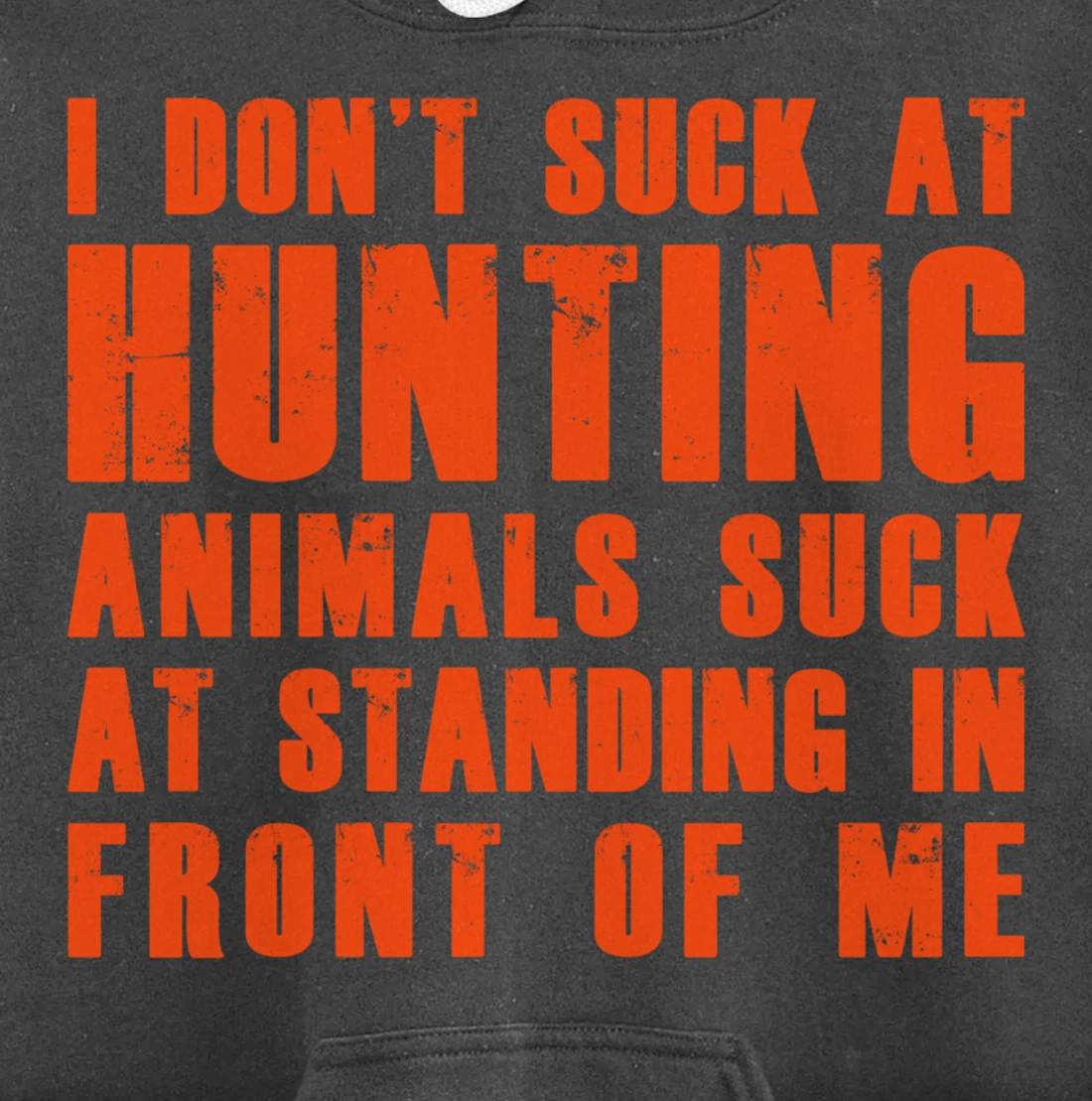 I Don't Suck At Hunting Animals Suck At Standing In Front Pullover Hoodie
