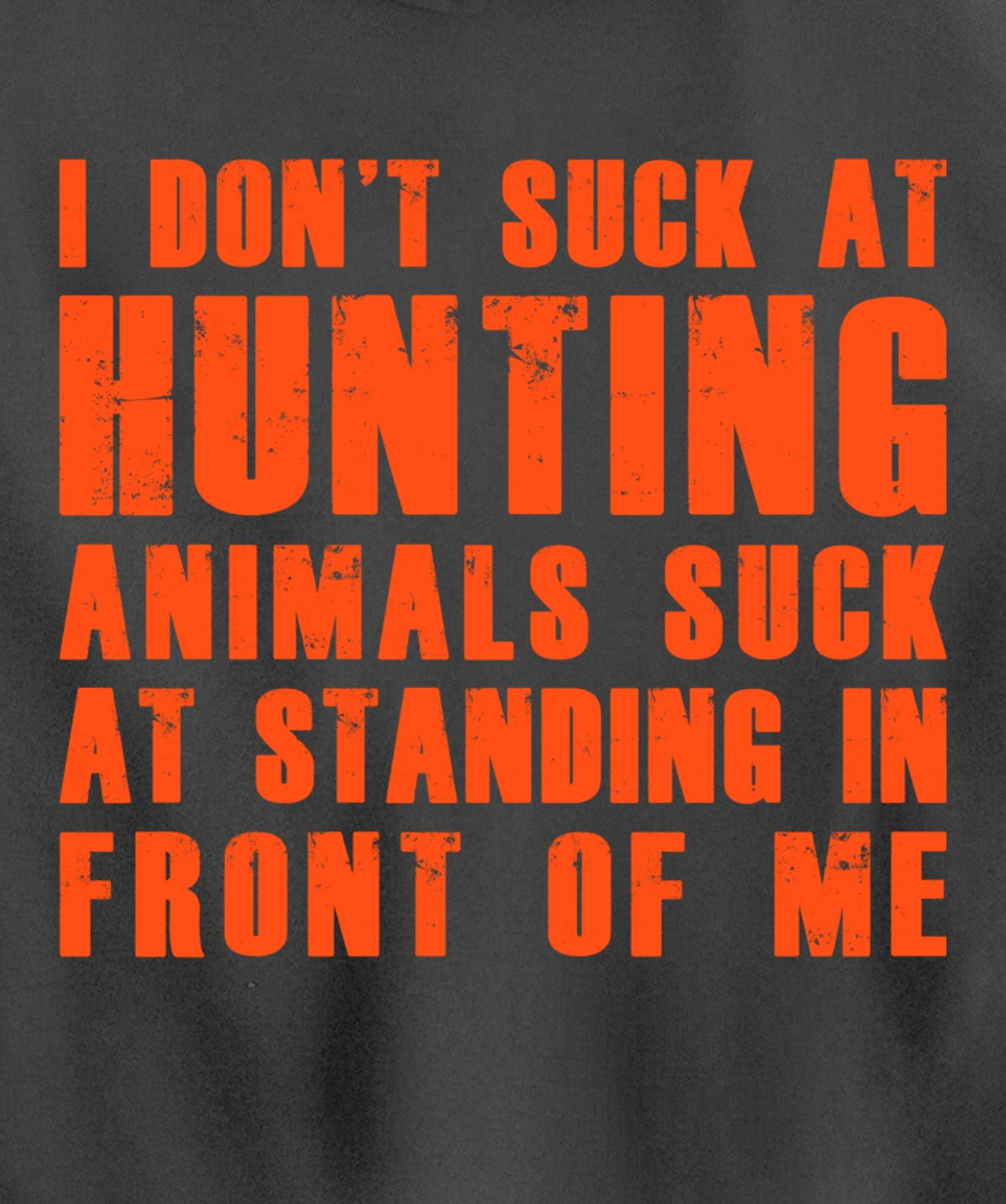 I Don't Suck At Hunting Animals Suck At Standing In Front Pullover Hoodie