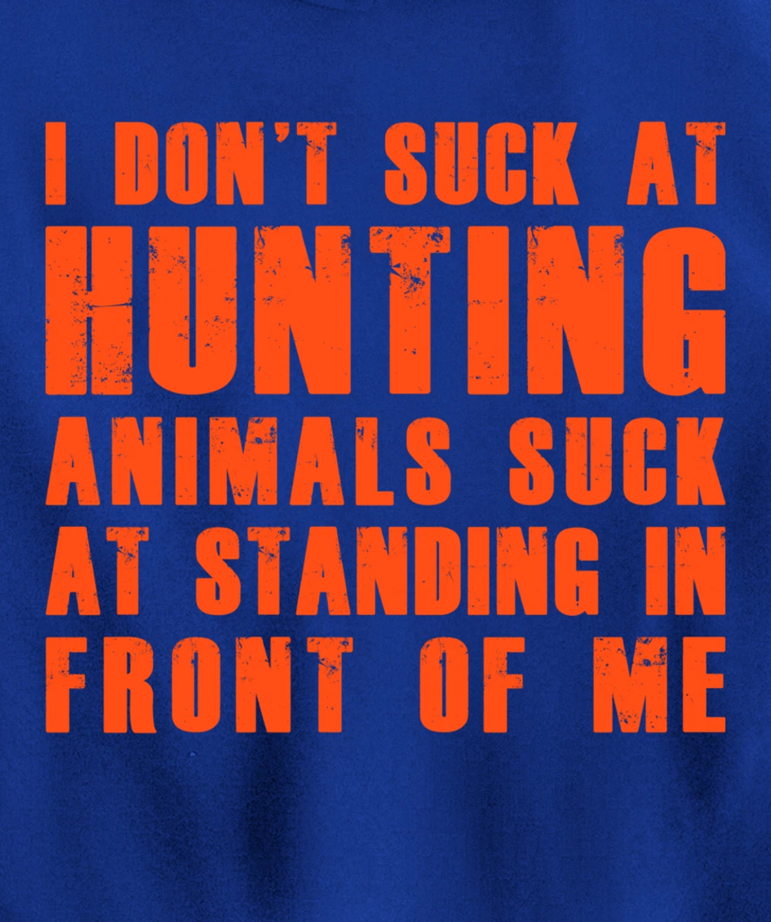 I Don't Suck At Hunting Animals Suck At Standing In Front Pullover Hoodie