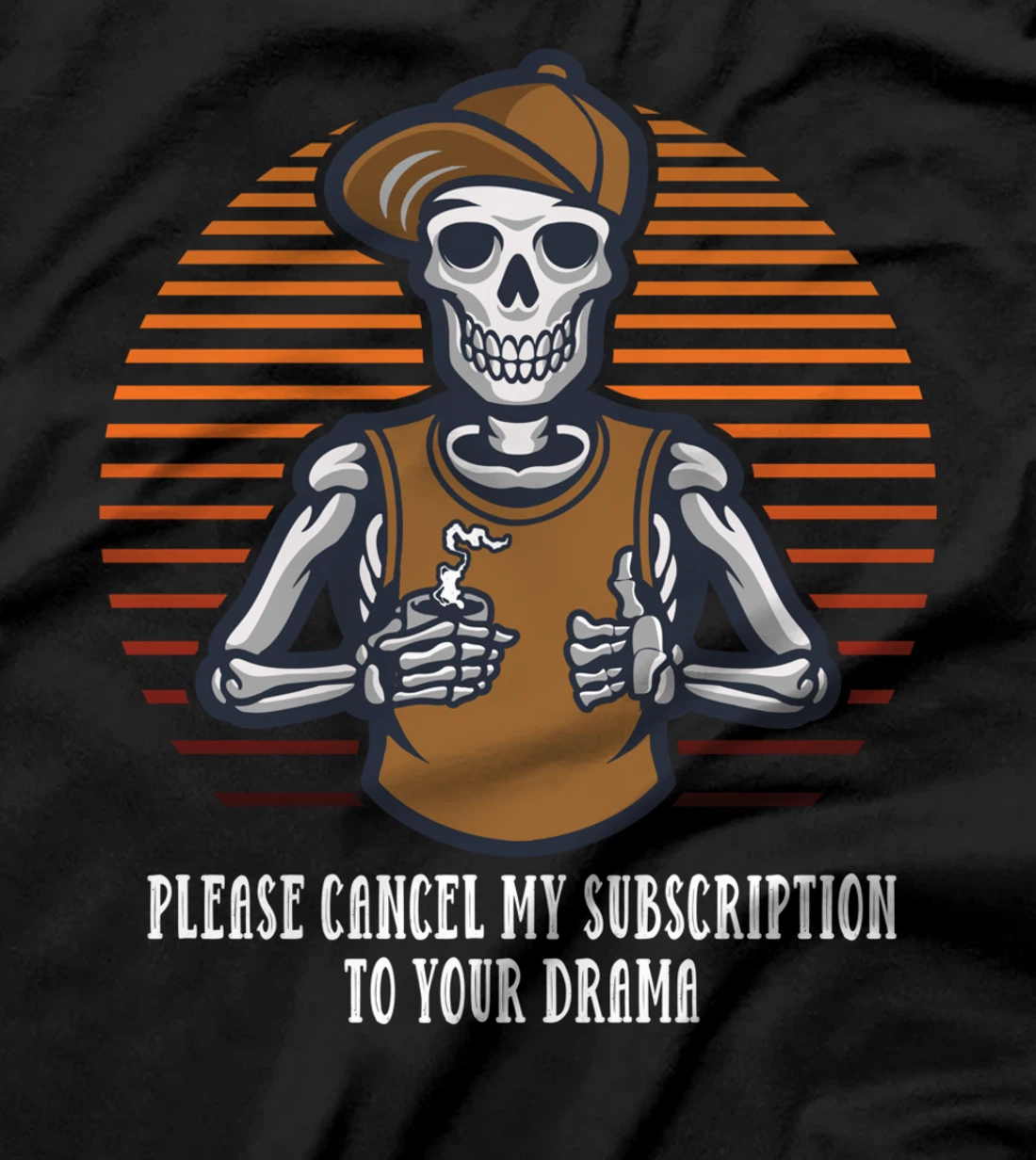 Please Cancel My Subscription to Your Drama Sarcastic Funny T-Shirt
