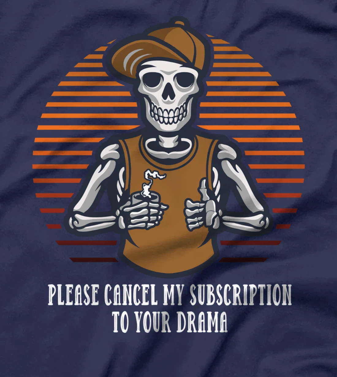 Please Cancel My Subscription to Your Drama Sarcastic Funny T-Shirt