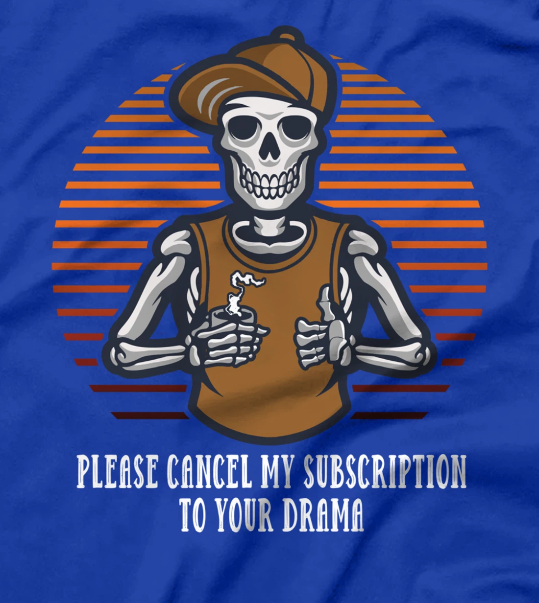 Please Cancel My Subscription to Your Drama Sarcastic Funny T-Shirt