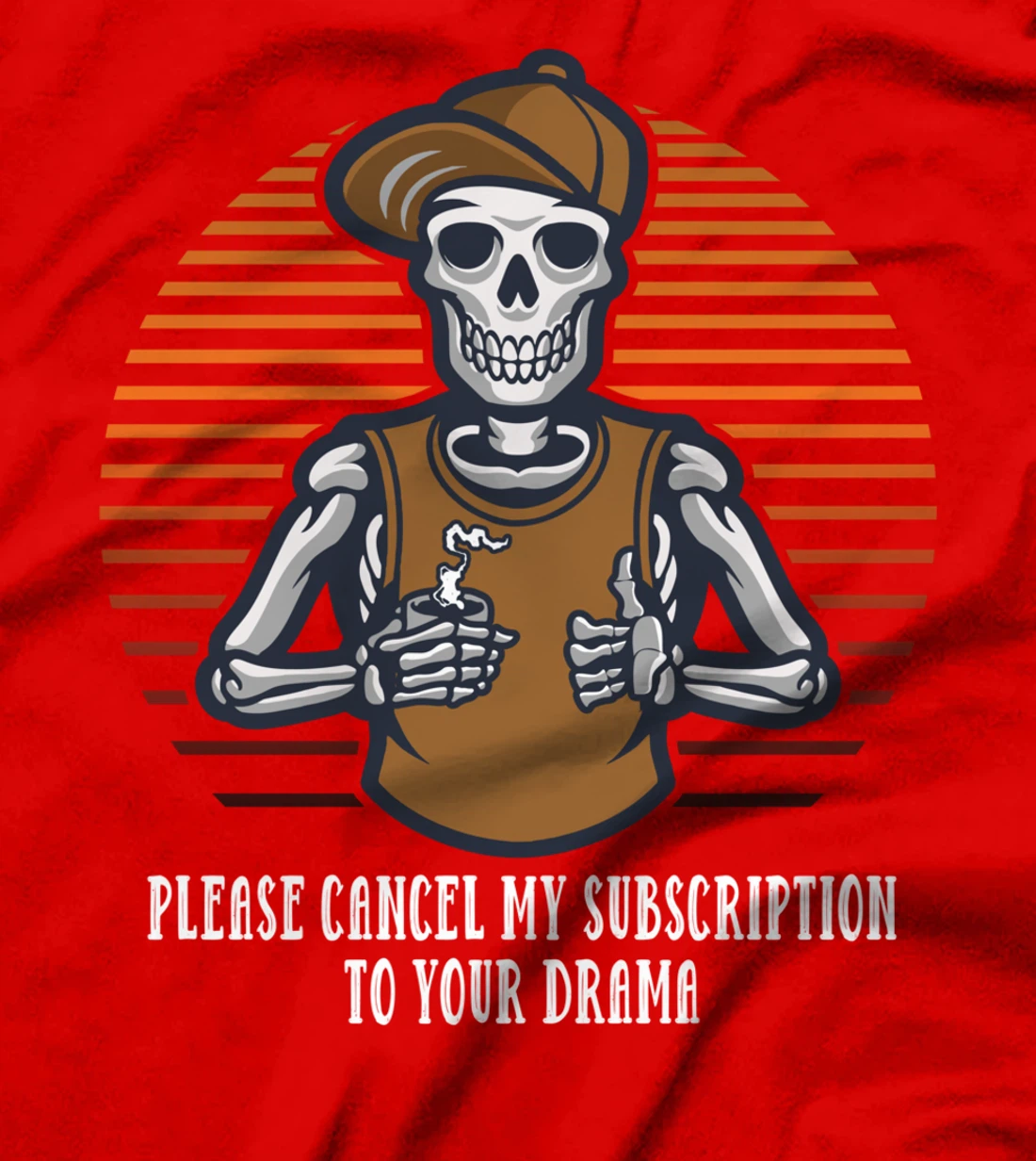 Please Cancel My Subscription to Your Drama Sarcastic Funny T-Shirt