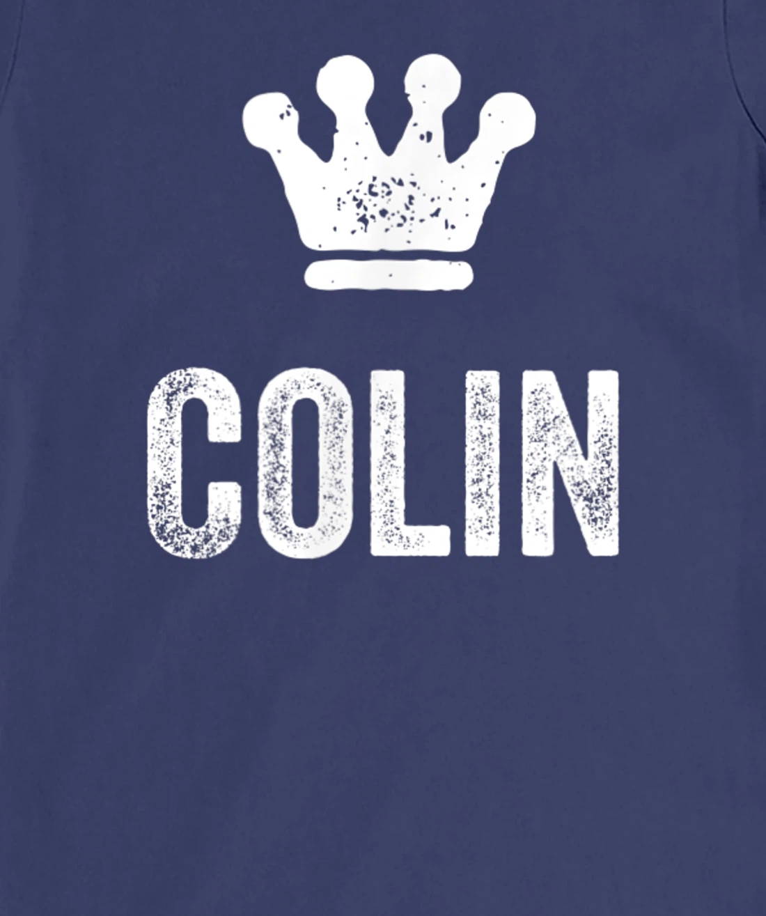 Colin the King / Crown & Name Design for Men Called Colin T-Shirt, Kid T-Shirt and Women T-Shirt