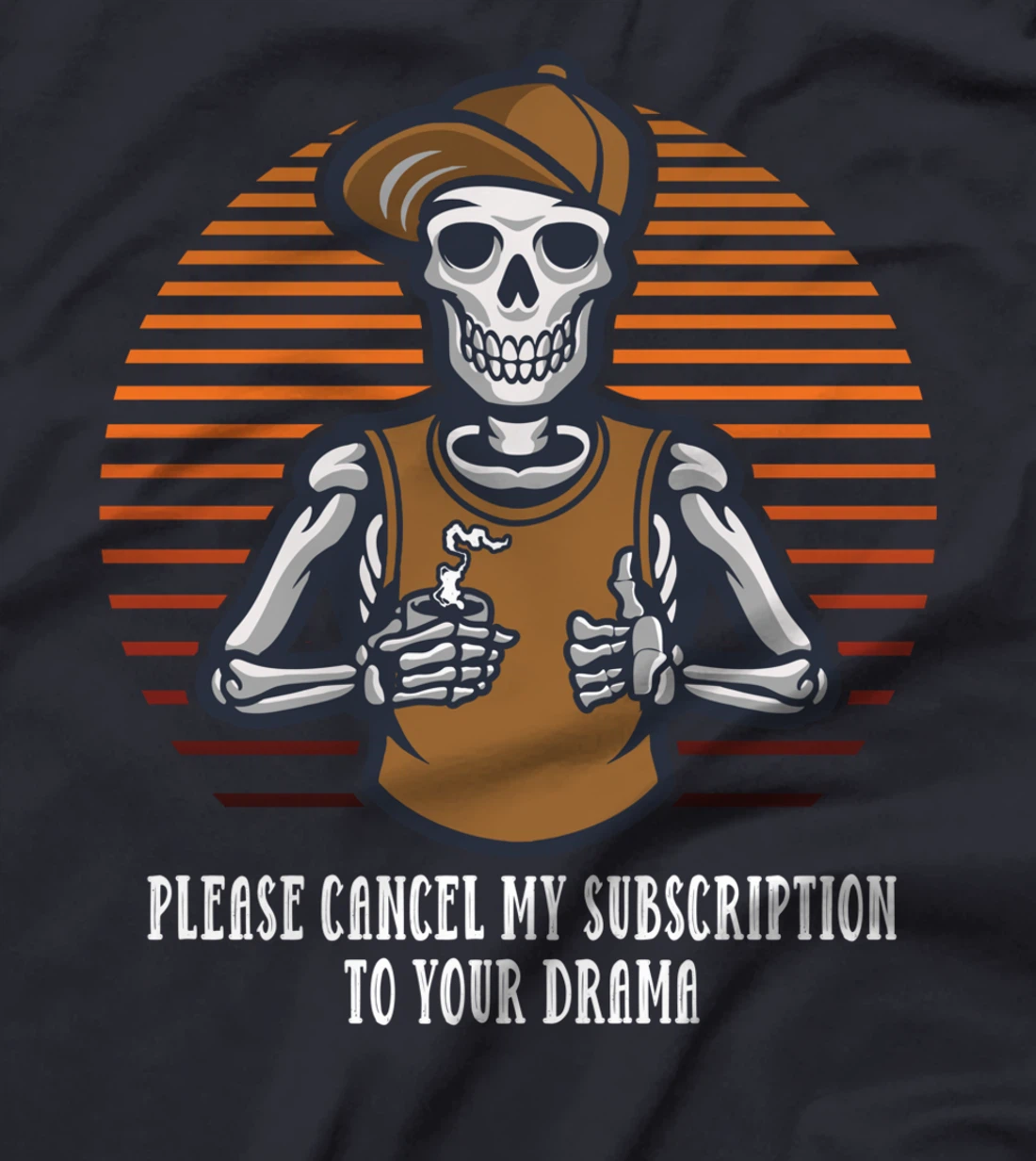 Please Cancel My Subscription to Your Drama Sarcastic Funny T-Shirt
