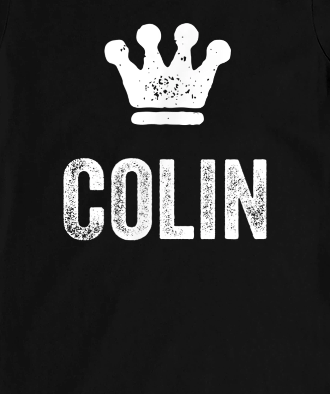 Colin the King / Crown & Name Design for Men Called Colin T-Shirt, Kid T-Shirt and Women T-Shirt