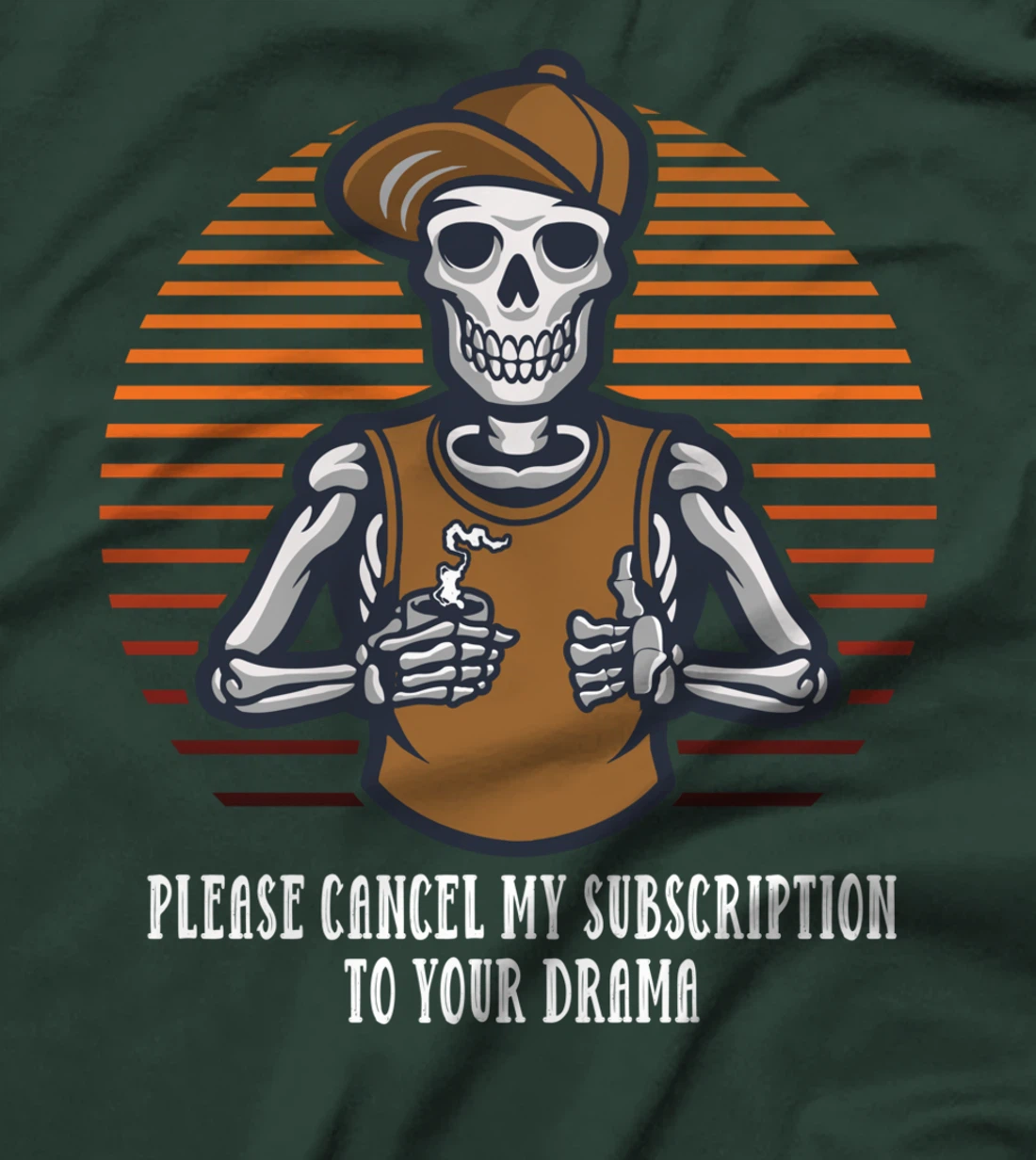 Please Cancel My Subscription to Your Drama Sarcastic Funny T-Shirt
