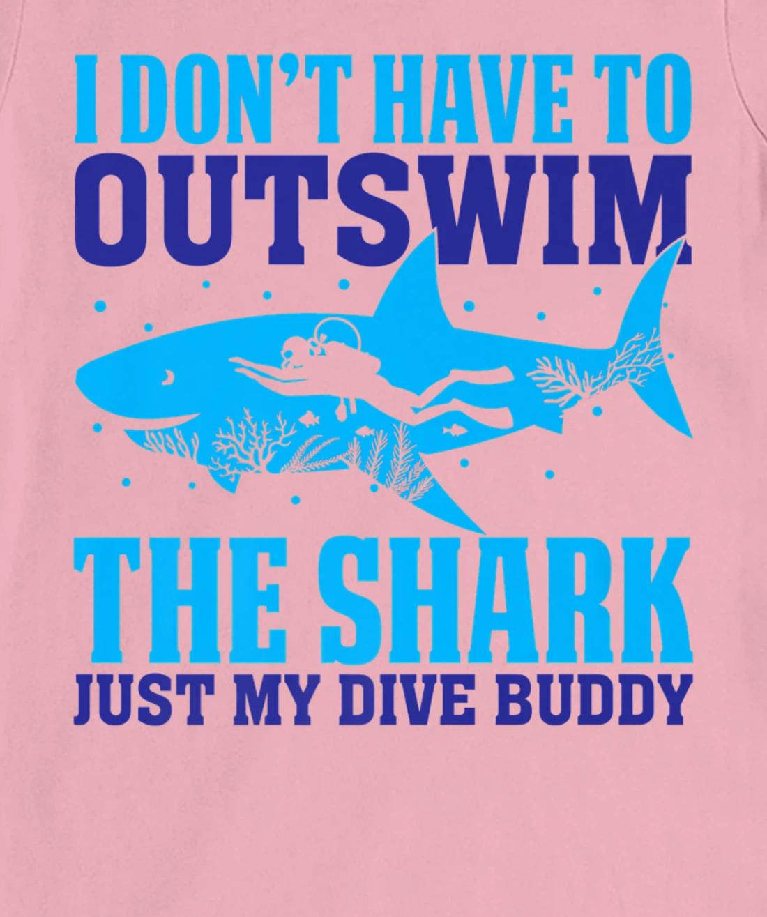 Funny Scuba I Don't Have To Outswim The Shark Just My Buddy T-Shirt, Women T-Shirt