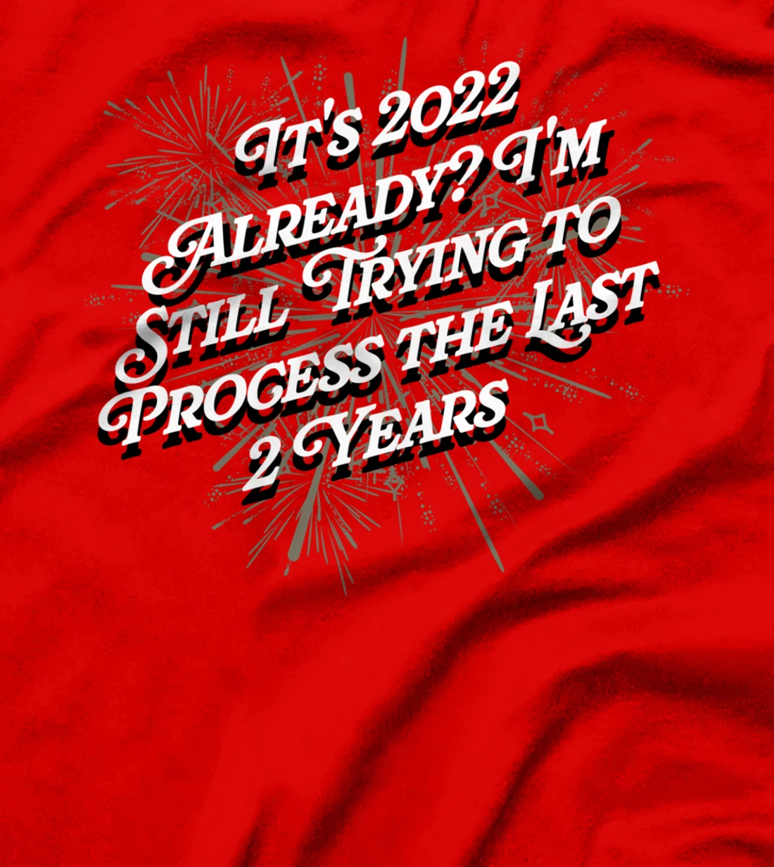 Trying to Process the Last 2 Years Happy New Year Joke NYE T-Shirt