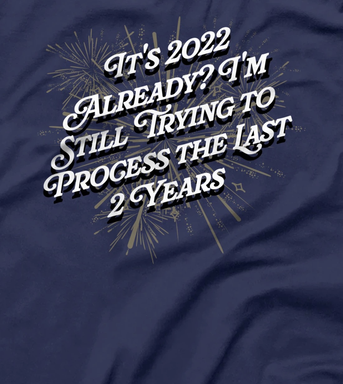 Trying to Process the Last 2 Years Happy New Year Joke NYE T-Shirt