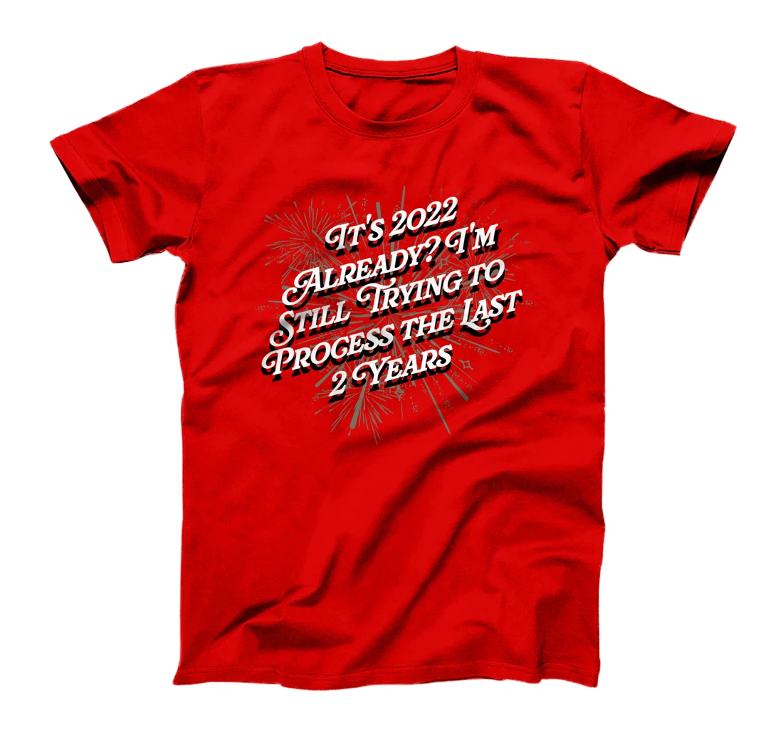Trying to Process the Last 2 Years Happy New Year Joke NYE T-Shirt